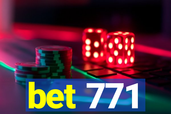 bet 771